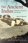 Ancient Indus : Urbanism, Economy, and Society, Hardcover by Wright, Rita P.,...