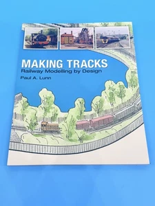 MAKING TRACKS - RAILWAY MODELLING BY DESIGN 'PAUL A LUNN' BOOK - NEW ! - Picture 1 of 2