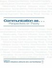 Communication As ...: Perspectives On Theory By Gregory J Shepherd: New