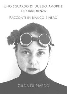 Uno sguardo di dubbio, amore e disobbedienza. Racconti in bianco e nero. di Gil - Picture 1 of 1