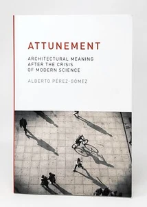 Alberto Perez-Gomez / Attunement Architectural Meaning After the Crisis 2016 - Bild 1 von 1