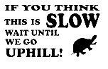 if you think this is slow wait until we go uphill! funny vinyl decal sticker 139