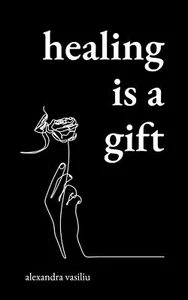 Healing Is a Gift: Poems for Those Who Need to Grow Paperback Alexandra Vasiliu - Picture 1 of 2