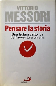 VITTORIO MESSORI PENSARE LA STORIA LETTURA CATTOLICA AVVENTURA UMANA SAN PAOLO - Foto 1 di 1