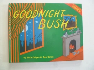 GOODNIGHT BUSH, A PARODY - Origen & Golan - Little, Brown -2008 - Hardcover EXC - Picture 1 of 9