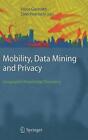Mobility, Data Mining and Privacy: Geographic Knowledge Discovery by Fosca Giann