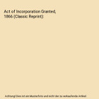 Act of Incorporation Granted, 1866 (Classic Reprint), Massachusetts Fruit Preser