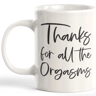 Thanks For All The Orgasms 11oz Coffee Mug - Image 1 of 4