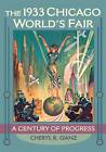 The 1933 Chicago World&#39;s Fair A Century of Progres