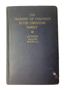 The Training of Children in the Christian Family by Weigle, Luther Allan 1922 - Picture 1 of 12