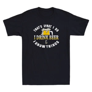 That's What We Do I Drink Beer Know Things Beer Lover Gift Novelty Men's T-Shirt - Picture 1 of 9