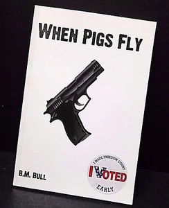 When Pigs Fly By B. M. Bull - 2011, Paperback Political Fiction Book - NEW - Imagen 1 de 7