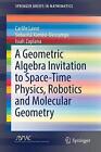 Eine geometrische Algebra Einladung zur Raum-Zeit-Physik, Robotik und molekularen Geo