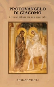 Protovangelo di Giacomo: Versione italiana con note esegetiche by Adriano Virgil - Picture 1 of 1