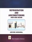Refrigeration And Airconditioning High Side Design, Hardcover By Agrawal, Arv...