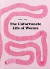 Noemi Vola The Unfortunate Life Of Worms (Relié)