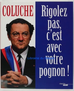 Rigolez pas, c'est avec votre pognon ! Coluche 2019 - Picture 1 of 3