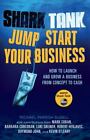 Shark Tank: Jump Start Your Business: How to Grow a Business from Concept to...