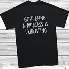 Gosh Being A Princess Is Exhausting T-Shirt Tee Tumblr Hipster Womens Unisex