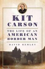 Kit Carson: Das Leben eines amerikanischen Grenzgängers von David Remley (englisch) Taschenbuch