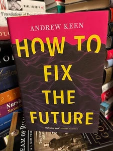 How to Fix the Future by Andrew Keen (2018, Hardcover) - Picture 1 of 3