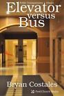 Elevator Versus Bus: Public Transportation Essays by Bryan Costales (English) Pa