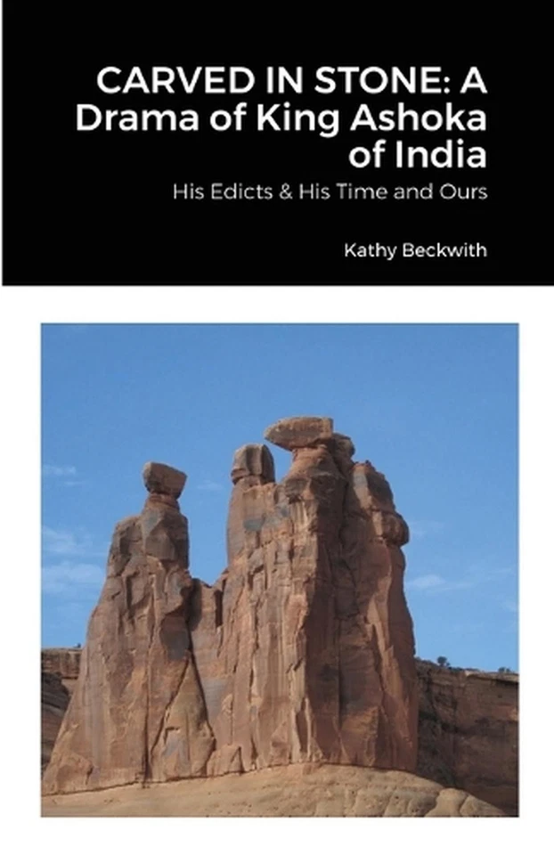 Carved in Stone: A Drama of King Ashoka of India: His Edicts & His Time and Ours - Image 1 of 1