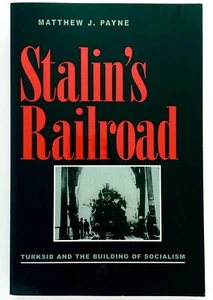 STALIN'S RAILROAD Turksib & the Building of Socialism - Matthew Payne Pittsburgh - Imagen 1 de 1