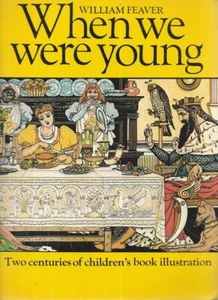 WILLIAM FEAVER When We Were Young: Two Centuries of Children's Book Illustration - Picture 1 of 1