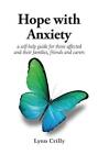 Hope With Anxiety: A Self-Help Guide For Those Affected And Their Families Frien