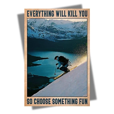Everything Will Kill You So Choose Something Fun Póster Esquí Impresión T654 Foto 1 de 4
