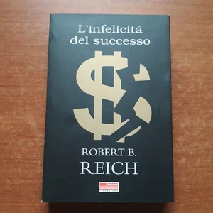 ROBERT RB. REICH-L'INFELICITA' DEL SUCCESSO - BUSINESS INTERNATIONAL-2001-V - Foto 1 di 1