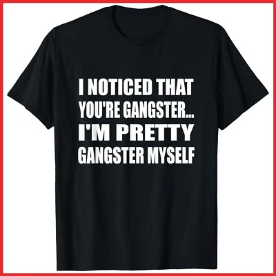 Camiseta negra de algodón I Noticed That You're Gangster I'm Pretty Gangster Myself Foto 1 de 3
