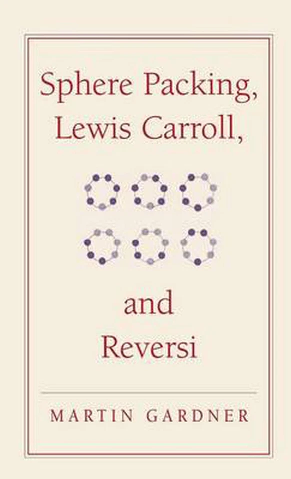 Sphere Packing, Lewis Carroll, and Reversi: Martin Gardner's New Mathematical Di - Image 1 of 1