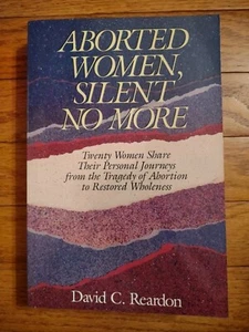 ABORTED WOMEN, SILENT NO MORE by David C. Reardon - Crossway 1990 - Paperback - Picture 1 of 4