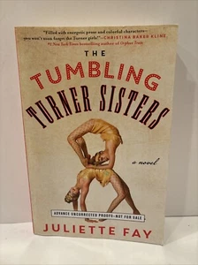 Uncorrected Proof. The Tumbling Turner Sisters by Juliette Fay HC 2016 1ST/1ST - Picture 1 of 5