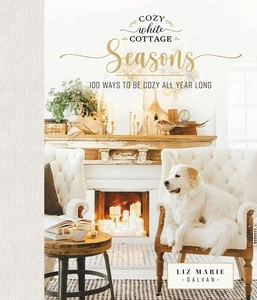 Cozy White Cottage Seasons: 100 Ways to Be Cozy All Year Long .. U - Bild 1 von 1