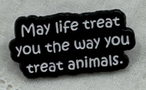 Möge das Leben dich so behandeln, wie du Tiere behandelst!!!! 🐾 Brosche Anstecknadel - Bild 1 von 3