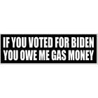 If You Voted For Biden You Owe Me Gas Money 2.5x8 Inch Bumper Sticker