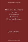 MEDIEVAL REACTIONS TO THE ENCOUNTER BETWEEN FAITH AND By John F. Wippel **NEW**