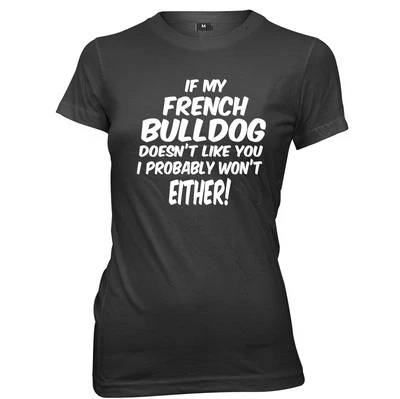 DAYTRIPPER CLOTHING If My French Bulldog Doesn't Like You I Probably Won't Either Womens T-Shirt