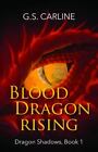 Blood Dragon Rising: Dragon Shadows Book 1 By Carline, G. S., Brand New, Free...