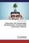 Education for Sustainable Development: Training Esd Conscious Teacher         <|