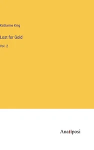 Lost for Gold: Vol. 2 by Katharine King Hardcover Book - Picture 1 of 1