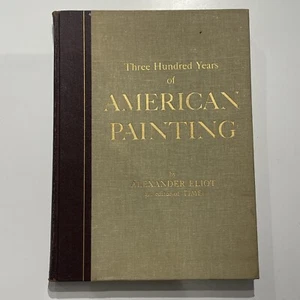 Three Hundred Years of American Painting Alexander Eliot 1957 HC Colorful Photos - Imagen 1 de 11