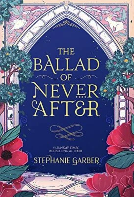 The Ballad of Never After: the stunning sequel ... by Garber, Stephanie Hardback - Image 1 of 2