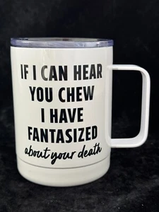 IF I CAN HEAR YOU CHEW I HAVE FANTASIZED ABOUT YOUR DEATH 10oz Travel Mug - Picture 1 of 8