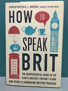 "How to Speak Brit" von Christopher J. Moore 1./2. HC/DJ 2014 - Bild 1 von 12