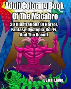 Adult Coloring Book Of The Macabre: 30 Illustrations Of Horror, Fantasy, Dystopi - Picture 1 of 1