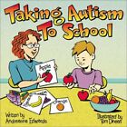 TAKING AUTISM TO SCHOOL By Andreanna Edwards **BRAND NEW**